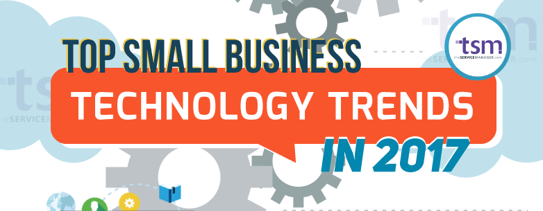 Top Small Business Technology Trends in 2017 (Infographic)